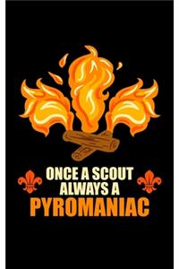 Once A Scout Always A Pyromaniac