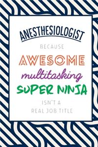 Anesthesiologist Because Awesome Multitasking Super Ninja Isn't A Real Job Title