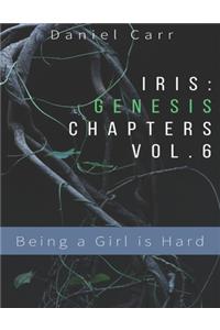 Iris Genesis Chapters - Vol. 6 - Being a Girl is Hard