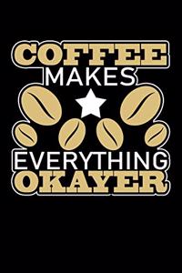 Coffee Makes Everything Okayer