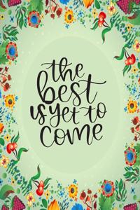 The Best Is Yet To Come