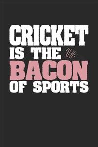 Cricket Is The Bacon of Sports