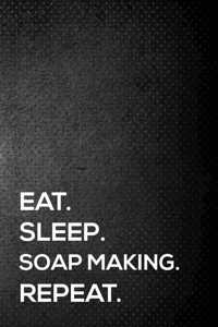 Eat. Sleep. Soap Making. Repeat.