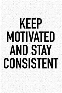 Keep Motivated and Stay Consistent