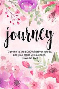 Journey - Commit to the Lord Whatever You Do, and Your Plans Will Succeed. Proverbs 16