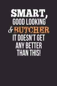 Smart, Good Looking & Butcher, It Doesn't Get Any Better Than This!