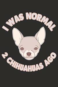 I Was Normal 2 Chihuahuas Ago