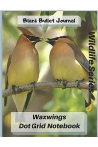 Waxwings Dot Grid Notebook Wildlife Series Blank Bullet Journal 8.5 X 11 Inches 100 Pages