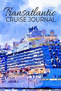 Transatlantic Cruise Journal: Diary for Daily Planning and Journal Writing on Your Transatlantic Cruise Vacation for Cruises Up to 8 Days