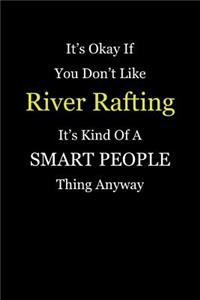 It's Okay If You Don't Like River Rafting It's Kind of a Smart People Thing Anyway