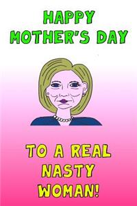 Happy Mother's Day To A Real Nasty Woman