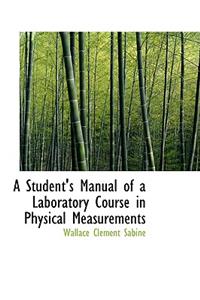 A Student's Manual of a Laboratory Course in Physical Measurements