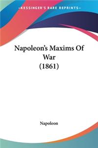 Napoleon's Maxims Of War (1861)