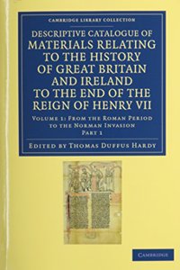 Descriptive Catalogue of Materials Relating to the History of Great Britain and Ireland to the End of the Reign of Henry VII 3 Volume Set
