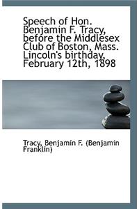 Speech of Hon. Benjamin F. Tracy, Before the Middlesex Club of Boston, Mass. Lincoln's Birthday, Feb