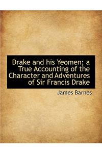 Drake and His Yeomen; A True Accounting of the Character and Adventures of Sir Francis Drake