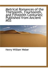 Metrical Romances of the Thirteenth, Fourteenth, and Fifteenth Centuries