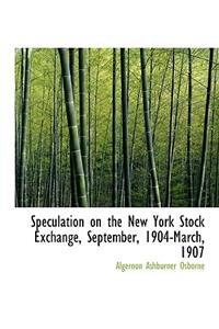 Speculation on the New York Stock Exchange, September, 1904-March, 1907