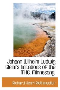 Johann Wilhelm Ludwig Gleim's Imitations of the Mhg. Minnesong;