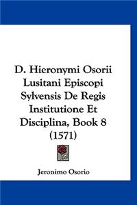 D. Hieronymi Osorii Lusitani Episcopi Sylvensis De Regis Institutione Et Disciplina, Book 8 (1571)