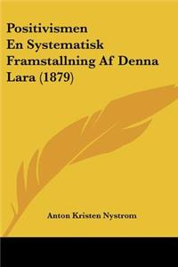 Positivismen En Systematisk Framstallning Af Denna Lara (1879)