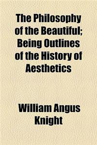 The Philosophy of the Beautiful; Being Outlines of the History of Aesthetics