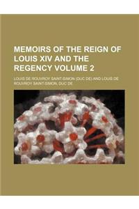 Memoirs of the Reign of Louis XIV and the Regency Volume 2