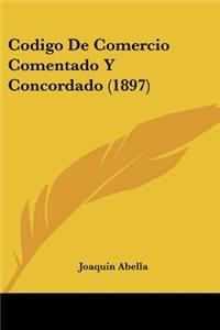 Codigo De Comercio Comentado Y Concordado (1897)