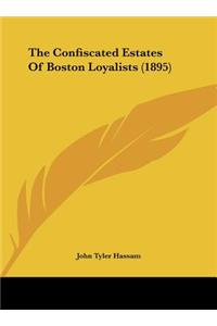 The Confiscated Estates of Boston Loyalists (1895)