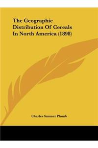 The Geographic Distribution of Cereals in North America (1898)