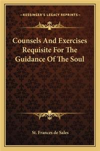 Counsels and Exercises Requisite for the Guidance of the Soul