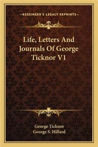 Life, Letters and Journals of George Ticknor V1