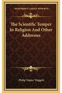The Scientific Temper in Religion and Other Addresses