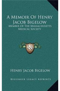 A Memoir of Henry Jacob Bigelow