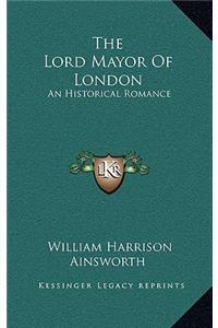 The Lord Mayor of London
