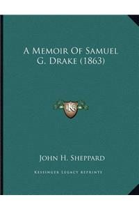 A Memoir Of Samuel G. Drake (1863)