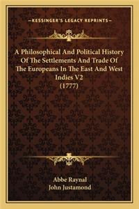 Philosophical And Political History Of The Settlements And Trade Of The Europeans In The East And West Indies V2 (1777)