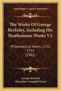 The Works Of George Berkeley, Including His Posthumous Works V2
