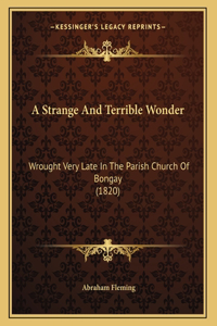 Strange And Terrible Wonder
