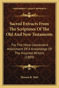 Sacred Extracts From The Scriptures Of The Old And New Testaments