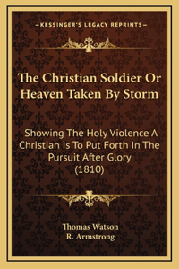 The Christian Soldier Or Heaven Taken By Storm