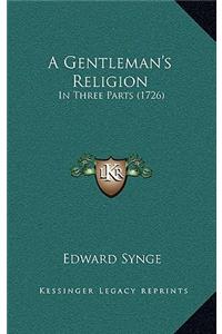 A Gentleman's Religion: In Three Parts (1726)