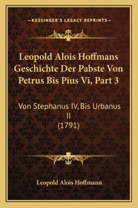 Leopold Alois Hoffmans Geschichte Der Pabste Von Petrus Bis Pius Vi, Part 3