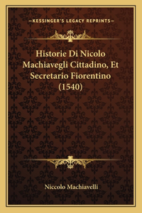 Historie Di Nicolo Machiavegli Cittadino, Et Secretario Fiorentino (1540)
