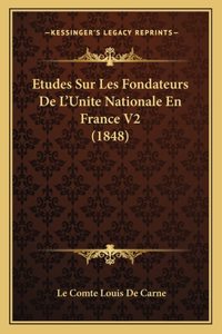 Etudes Sur Les Fondateurs De L'Unite Nationale En France V2 (1848)