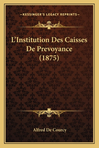 L'Institution Des Caisses De Prevoyance (1875)