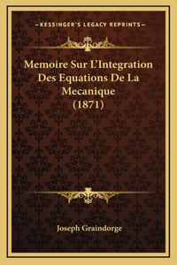 Memoire Sur L'Integration Des Equations De La Mecanique (1871)