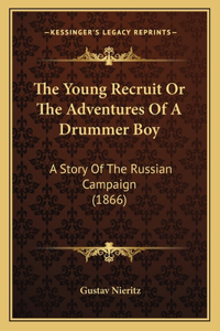 The Young Recruit Or The Adventures Of A Drummer Boy