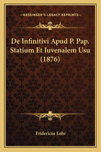 De Infinitivi Apud P. Pap. Statium Et Iuvenalem Usu (1876)