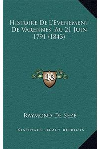 Histoire De L'Evenement De Varennes, Au 21 Juin 1791 (1843)
